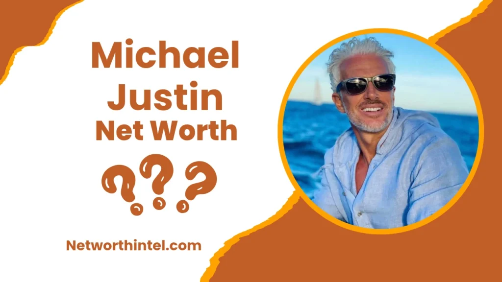 Michael Justin Net Worth | Age, Wife, Wikipedia